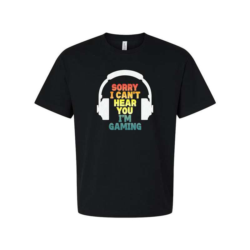 Sorry I Can't Hear You I'm Gaming Unisex Graphic T-Shirt
